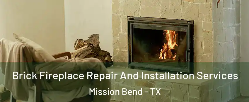  Brick Fireplace Repair And Installation Services Mission Bend - TX