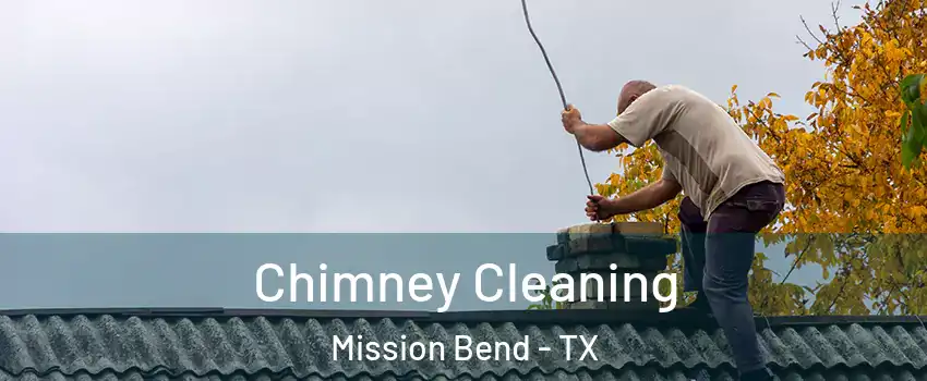  Chimney Cleaning Mission Bend - TX