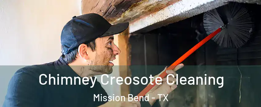  Chimney Creosote Cleaning Mission Bend - TX