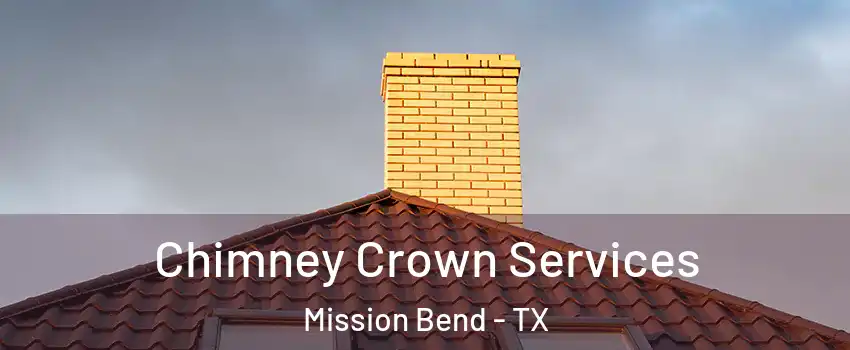 Chimney Crown Services Mission Bend - TX