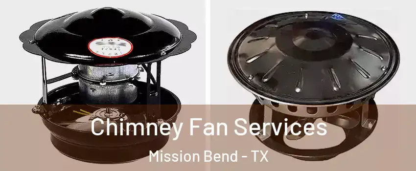  Chimney Fan Services Mission Bend - TX
