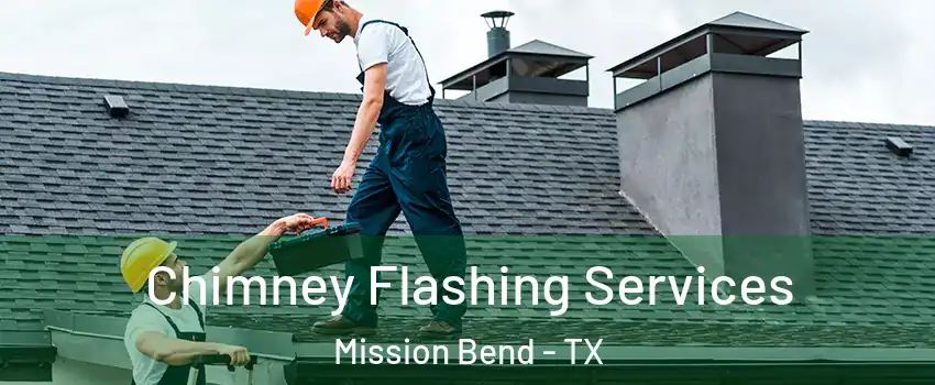 Chimney Flashing Services Mission Bend - TX