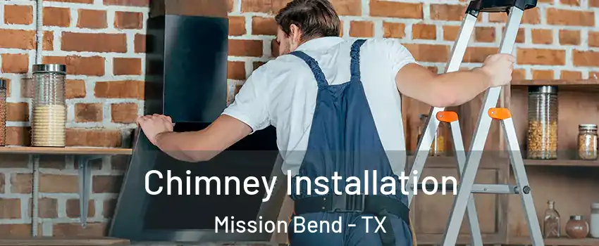  Chimney Installation Mission Bend - TX