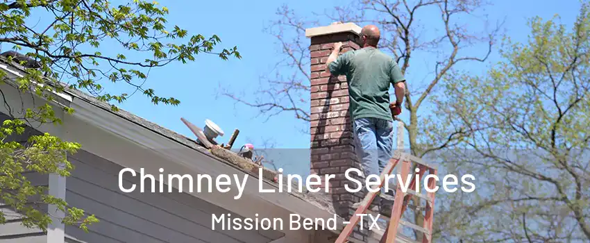  Chimney Liner Services Mission Bend - TX