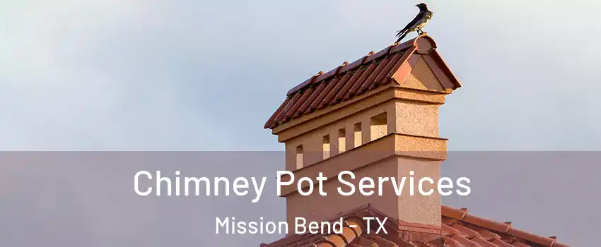  Chimney Pot Services Mission Bend - TX