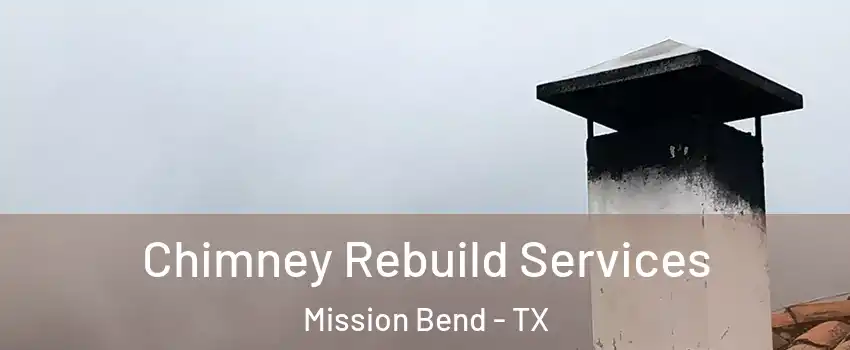  Chimney Rebuild Services Mission Bend - TX