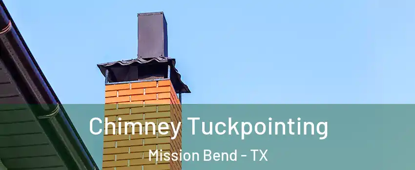  Chimney Tuckpointing Mission Bend - TX