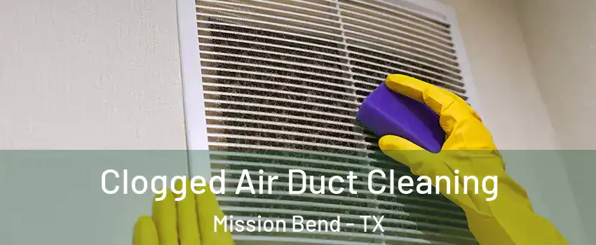  Clogged Air Duct Cleaning Mission Bend - TX