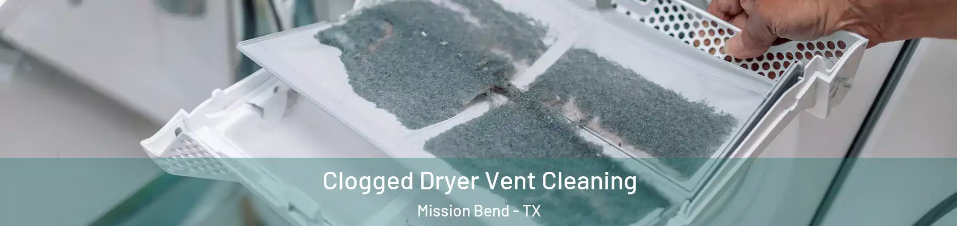  Clogged Dryer Vent Cleaning Mission Bend - TX