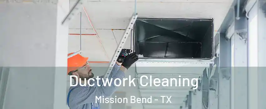  Ductwork Cleaning Mission Bend - TX