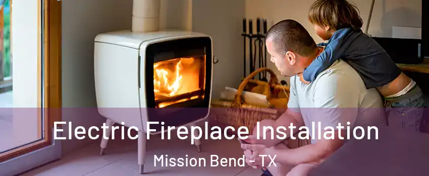  Electric Fireplace Installation Mission Bend - TX