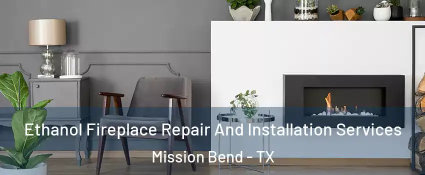  Ethanol Fireplace Repair And Installation Services Mission Bend - TX