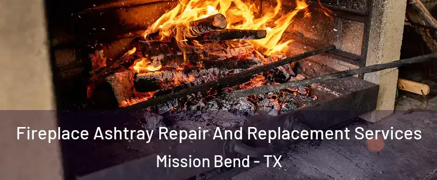  Fireplace Ashtray Repair And Replacement Services Mission Bend - TX