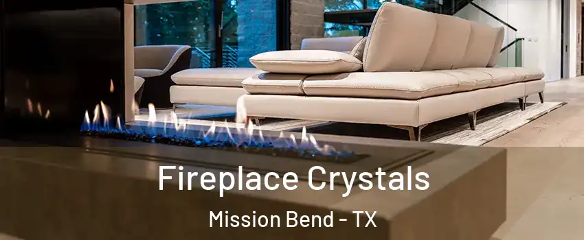  Fireplace Crystals Mission Bend - TX