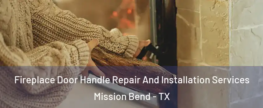  Fireplace Door Handle Repair And Installation Services Mission Bend - TX