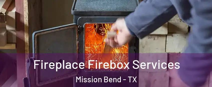  Fireplace Firebox Services Mission Bend - TX