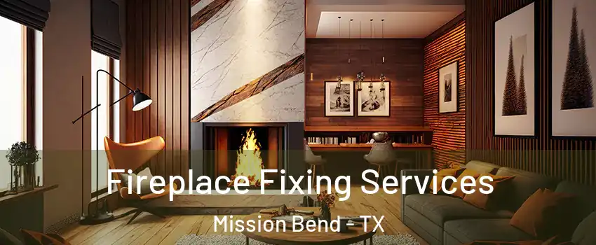 Fireplace Fixing Services Mission Bend - TX