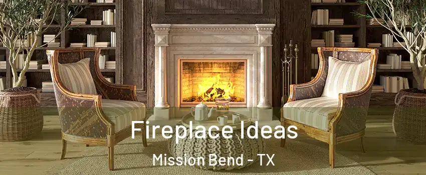  Fireplace Ideas Mission Bend - TX