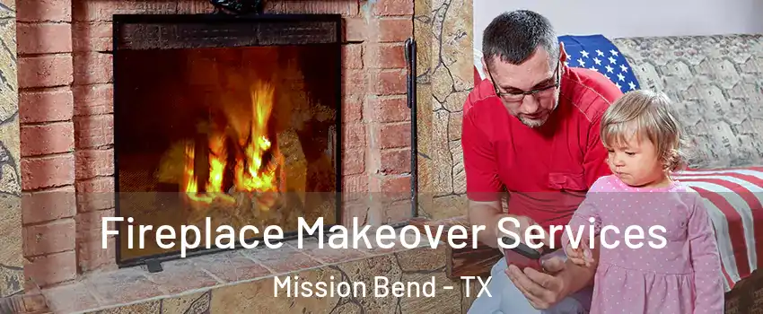  Fireplace Makeover Services Mission Bend - TX