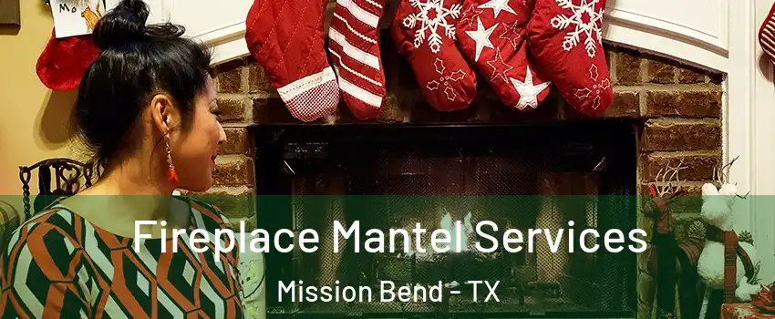  Fireplace Mantel Services Mission Bend - TX