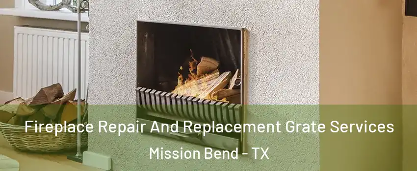  Fireplace Repair And Replacement Grate Services Mission Bend - TX