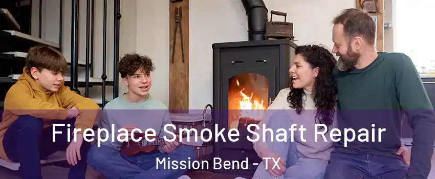  Fireplace Smoke Shaft Repair Mission Bend - TX