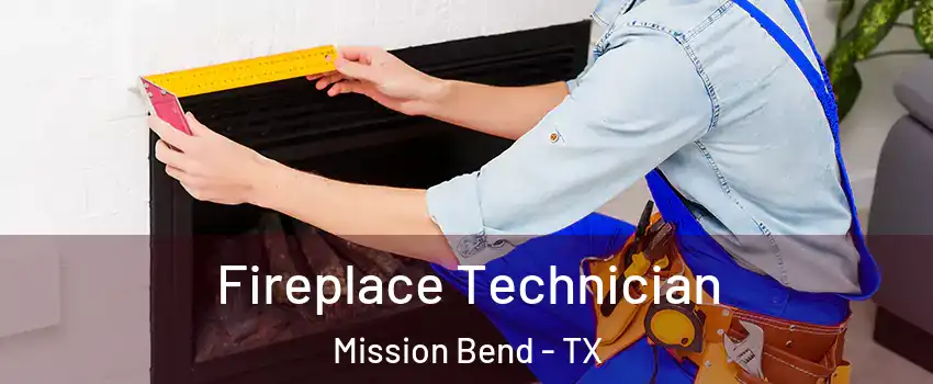 Fireplace Technician Mission Bend - TX