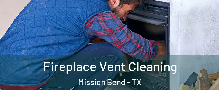  Fireplace Vent Cleaning Mission Bend - TX