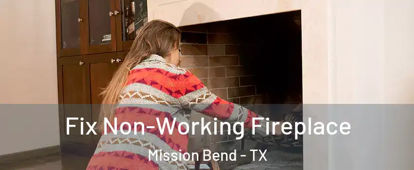  Fix Non-Working Fireplace Mission Bend - TX