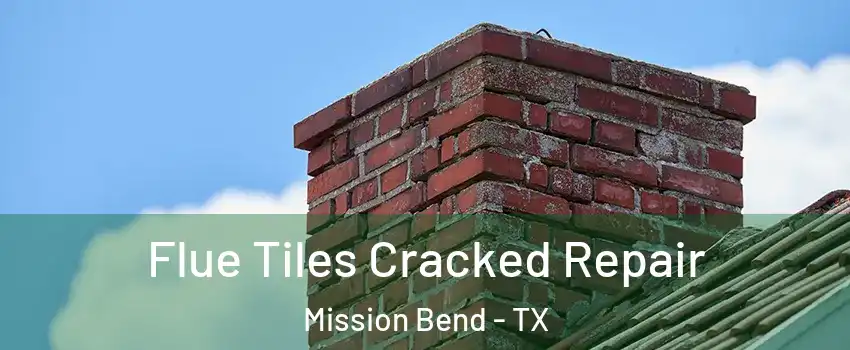  Flue Tiles Cracked Repair Mission Bend - TX