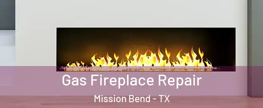  Gas Fireplace Repair Mission Bend - TX