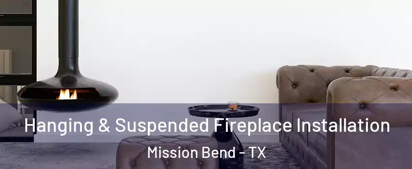  Hanging & Suspended Fireplace Installation Mission Bend - TX