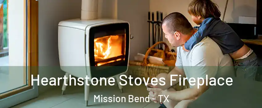  Hearthstone Stoves Fireplace Mission Bend - TX