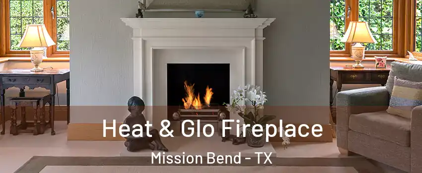  Heat & Glo Fireplace Mission Bend - TX