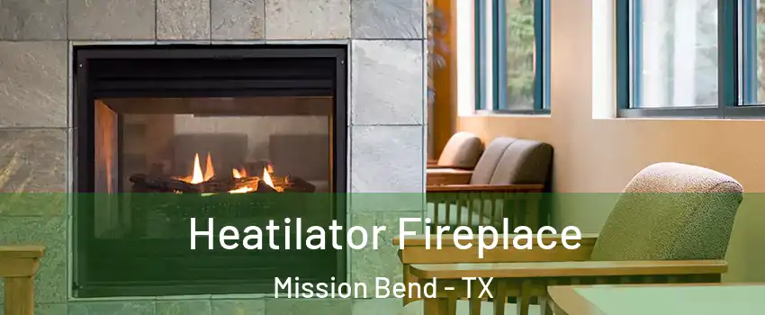  Heatilator Fireplace Mission Bend - TX