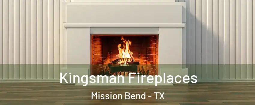  Kingsman Fireplaces Mission Bend - TX