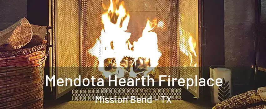  Mendota Hearth Fireplace Mission Bend - TX