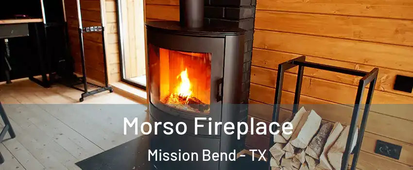  Morso Fireplace Mission Bend - TX