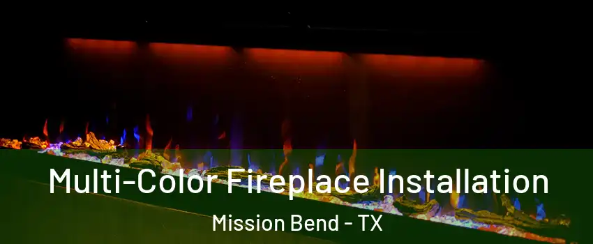  Multi-Color Fireplace Installation Mission Bend - TX