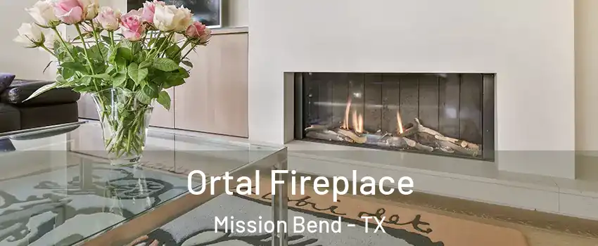 Ortal Fireplace Mission Bend - TX