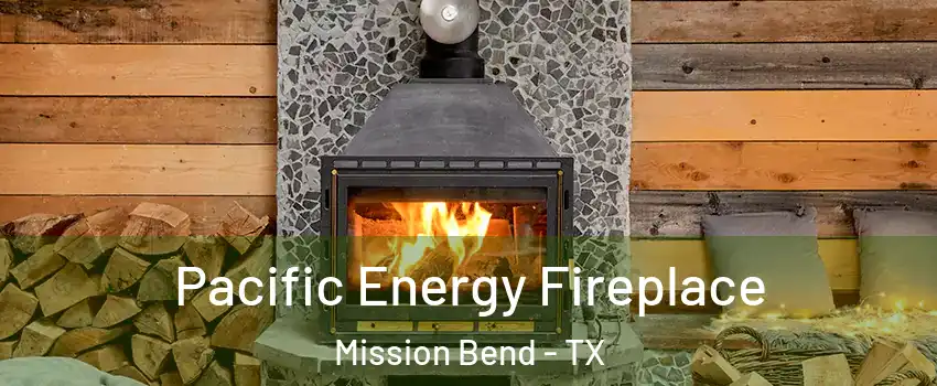  Pacific Energy Fireplace Mission Bend - TX