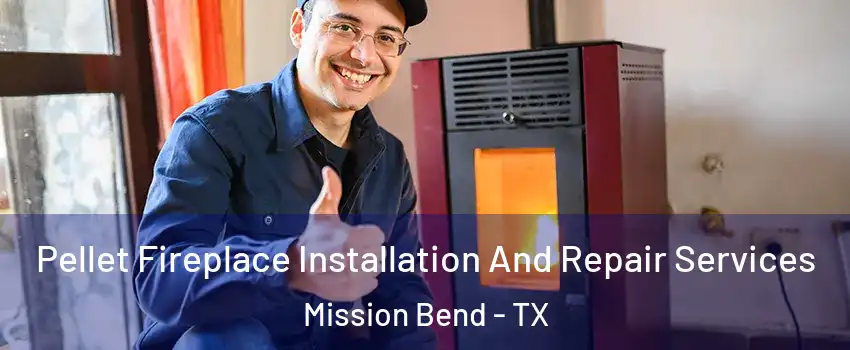  Pellet Fireplace Installation And Repair Services Mission Bend - TX