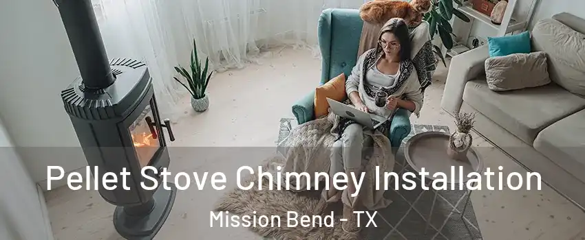  Pellet Stove Chimney Installation Mission Bend - TX