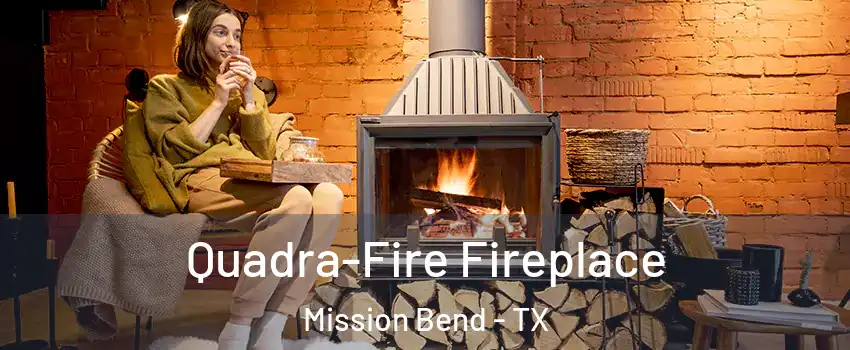  Quadra-Fire Fireplace Mission Bend - TX