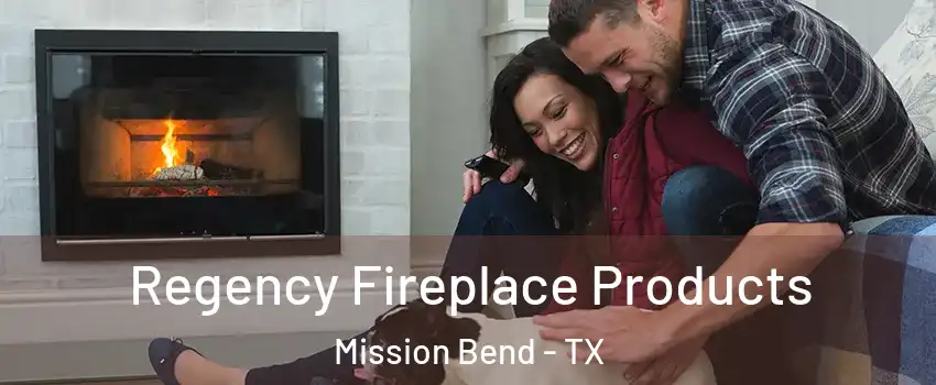  Regency Fireplace Products Mission Bend - TX
