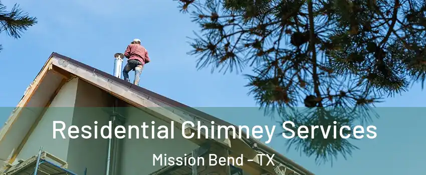  Residential Chimney Services Mission Bend - TX