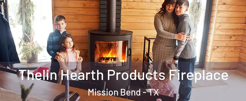  Thelin Hearth Products Fireplace Mission Bend - TX