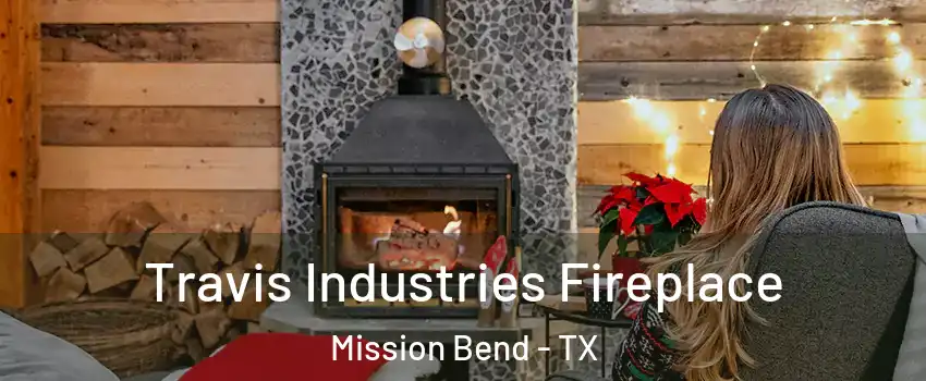  Travis Industries Fireplace Mission Bend - TX