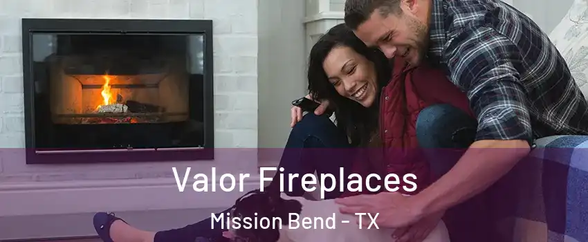  Valor Fireplaces Mission Bend - TX