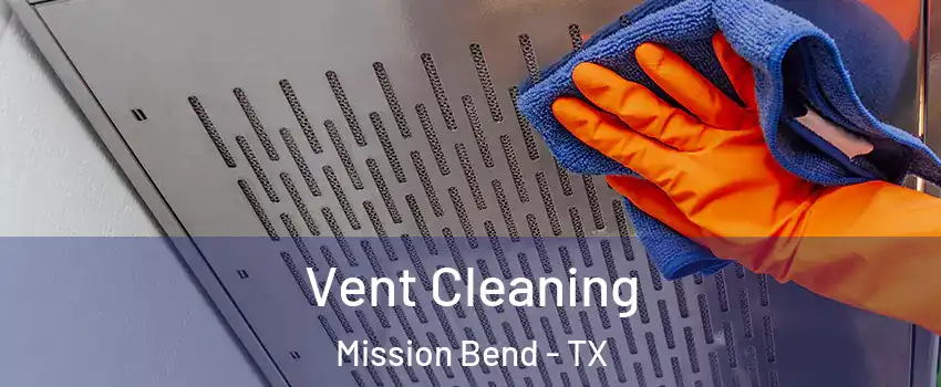  Vent Cleaning Mission Bend - TX